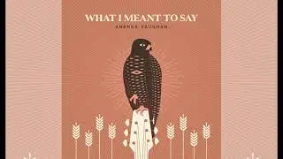 Ananda Vaughan - What I Meant To Say (2021)