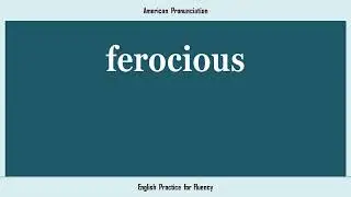 ferocious, How to Say or Pronounce FEROCIOUS in American, British, Australian English