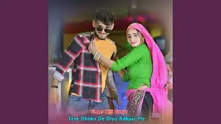 Tene Dhoko De Diyo Adhpar Me