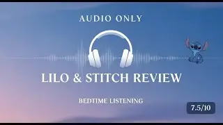 Lilo Stitch review 2025 - Did Disney Change TOO MUCH? | Audio Movie Breakdown for Sleep