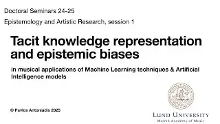 Music and AI: Tacit knowledge representation and epistemic biases / Doctoral Seminars @ Lund Uni
