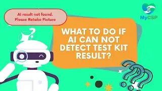 MyCSP App Guide Series: What To Do If AI Can Not Detect Test Kit Result?
