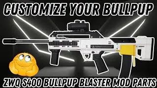 Making the Best Bullpup Better (ZWQ S400 Bullpup Blaster Mod Parts)