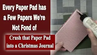 Every Paper Pad has a Few Paper We're not Fond of - Crush that Paper Pad into a Christmas Journal