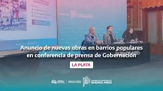 🏗️ La Provincia anuncia nuevas obras en los barrios populares | Conferencia de prensa de Gobernación