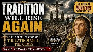 Tradition Under Attack: St. Louis de Montfort, Embracing the Cross, & Tradition