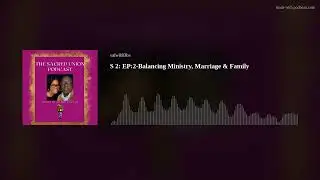 S 2: EP:2-Balancing Ministry, Marriage & Family