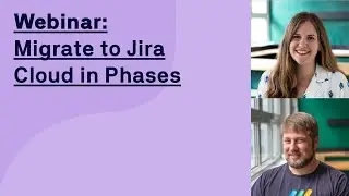 Webinar: Why Migrate to Jira Cloud and How To Do It in Phases?