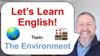 Let's Learn English! Topic: The Environment 🌏 🏭