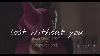 Hecate x Pippa // Lost Without You