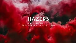 Hazers - What Do We Do feat. Alex Aiono (Official Audio)