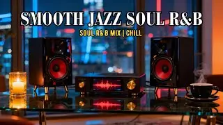 Smooth Jazz & Soulful R&B – Chill Grooves for Peaceful Days & Relaxing Nights