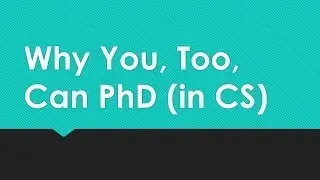Why You, Too, Can PhD (in CS)