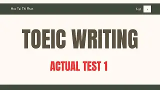 [TOEIC WRITING] - ACTUAL TEST 1 | HOC TAI THI PHAN