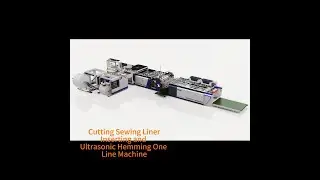 Cutting Sewing Liner Inserting and Ultrasonic Hemming One Line Machine
