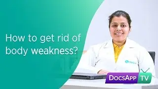How to get rid of Body Weakness? #AsktheDoctor
