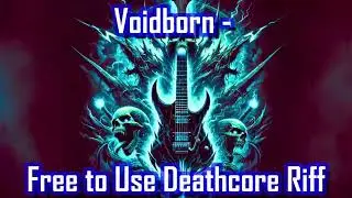 Voidborn - 2025 - Free to Use Deathcore Riff