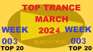 Bagcee top trance March 2024 Week 003