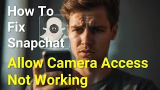 How To Fix Snapchat Allow Camera Access Not Working