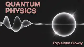 Quantum Physics, Explained Slowly | Science for Sleep