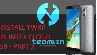INSTALL TWRP  IN INTEX CLOUD S9 -PART 2