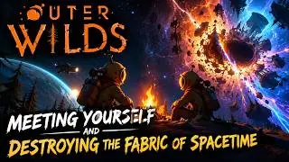 Outer Wilds - Meeting Yourself and Destroying the Fabric of Spacetime
