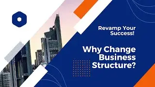 Revamp Your Success! Why Change Business Structure? #BusinessGrowth #BusinessStructure
