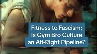 Fitness to Fascism: is Gym-bro culture an alt-right pipeline? 