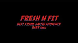 Fresh and Fit: Epic Best Frank Castle Moments Part 2