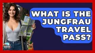 What Is The Jungfrau Travel Pass? - Europe Travel Pros