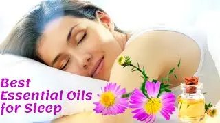 7 Essential Oils For Relaxation And Better Sleep