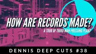 Dennis Deep Cuts #38 Taking a Tour of the Third Man Pressing Plant to see where the Magick Happens.