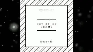 Issac 7zy - Set Up My Frame (Prod. by Trigger C) [Official Audio]