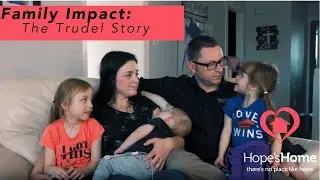 Family Impact at Hope's Home - Trudel's Story
