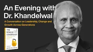 Leadership Across Generations | An Evening with Dr. Anil Khandelwal