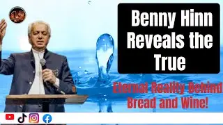 Unlocking the Invisible: Benny Hinn Reveals the True Eternal Reality Behind Bread and Wine!
