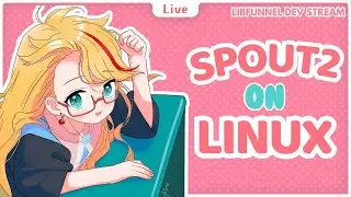 Getting Spout2 to work on Linux! (part 7)