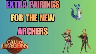 Extra Pairings for the New Archers! | Call of Dragons