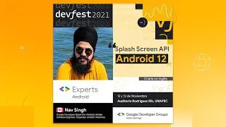 Splash Screen API: Android 12 (Nav Singh) - DevFest Santo Domingo 2021