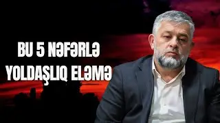 Seyid AğaRəşid - Bu 5 nəfərlə yoldaşlıq eləmə