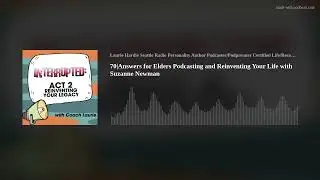 70|Answers for Elders Podcasting and Reinventing Your Life with Suzanne Newman