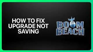 How To Fix &ldquo;Upgrade Not Saving&rdquo; In Boom Beach 2026! Tutorial