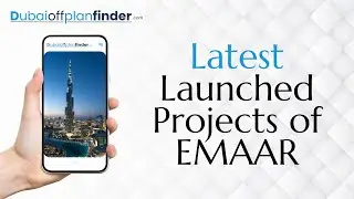 Latest Launched Projects of Emaar | Dubai Properties | Dubai Offplan Finder