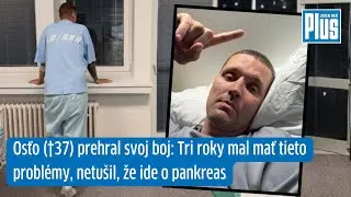 Osťo (&dagger;37) prehral svoj boj: Tri roky mal mať tieto probl&eacute;my, netu&scaron;il, že ide o pankreas