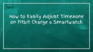How to Easily Adjust Timezone on Fitbit Charge 6 Smartwatch