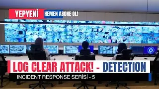 Incident Response Serisi 5 - Log Clear Attack Detection