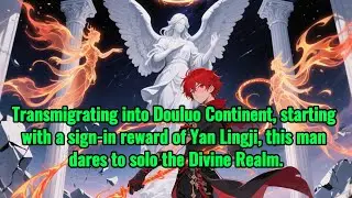 Douluo transmigrant signs in Yan Lingji, challenges Divine Realm solo!