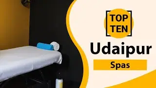 Top 10 Best Spas in Udaipur | Udaipur Best Spas | Udaipur Spas | India