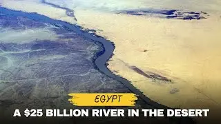 Egypt Is Building a $25 Billion Artificial River in the Desert | Mega Project Explained
