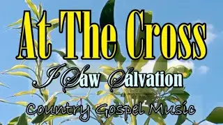 At The Cross of Calvary I Saw Salvation - Country Gospel Music